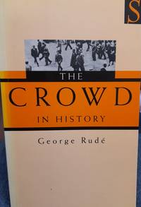 The Crowd in History: A Study of Popular Disturbances in France and England, 1730-1848