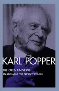 The Open Universe: An Argument for Indeterminism From the Postscript to The Logic of Scientific...