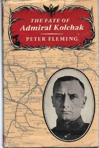 THE FATE OF ADMIRAL KOLCHAK by Fleming, Peter - 1963