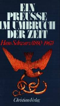 Ein Preusse im Umbruch der Zeit. Hans Schwarz…