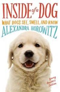 Inside of a Dog -- Young Readers Edition: What Dogs See, Smell, and Know by Alexandra Horowitz - 2016-02-09