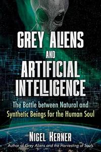 Grey Aliens and Artificial Intelligence: The Battle between Natural and Synthetic Beings for the...