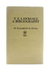 T. E. Lawrence, A Bibliography by Elizabeth W. Duval - 1972