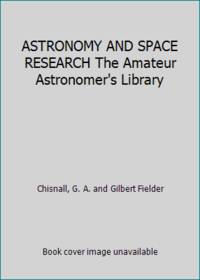 ASTRONOMY AND SPACE RESEARCH The Amateur Astronomer&#039;s Library by G A chisnall, Gilbert fielder - 1964