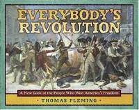 Everybody's Revolution : A New Look at the People Who Won America's Freedom