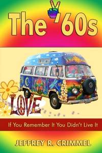 The '60s: If You Remember It You Didn't Live It.