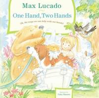 One Hand, Two Hands by Max Lucado; Gaby Hansen [Illustrator] - 2010-09-12