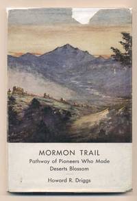 Mormon Trail: Pathway of Pioneers who Made the Deserts Blossom