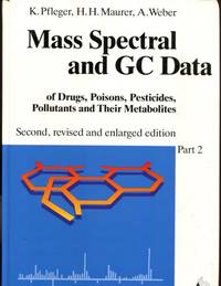 Mass spectral and GC data of drugs, poisons, pesticides, pollutants, and their metabolites, Part 2: Mass Spectra (m/z 4 to 221 amu) by K. Pfleger, H.H. Maurer, A. Weber by K. Pfleger, H.H. Maurer, A. Weber by K. Pfleger, H.H. Maurer, A. Weber by K. Pfleger, H.H. Maurer, A. Weber