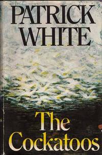 The Cockatoos by Patrick White - 1st Edition - 1974 - from Adelaide Booksellers (SKU: BIB280052)