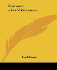 Nostromo: A Tale Of The Seaboard by Joseph Conrad - 2004-06-17