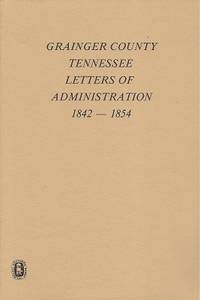 Grainger County, Tennessee Letters of Administration, 1842 - 1854