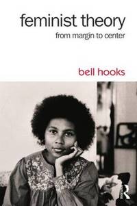 Feminist Theory: From Margin to Center by Bell Hooks