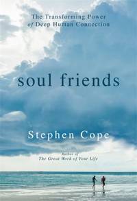 Soul Friends : The Transforming Power of Deep Human Connection