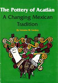 Pottery of Acatlan A Changing Mexican Tradition by Lackey, Louana M