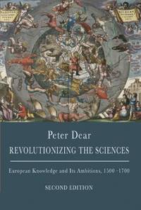 Revolutionizing the Sciences : European Knowledge and Its Ambitions, 1500-1700 - Second Edition