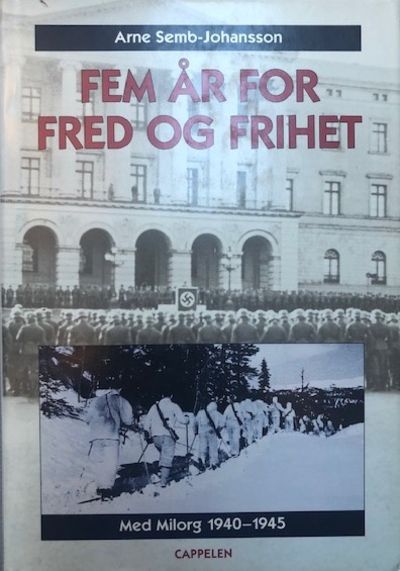 Fem år for fred og frihet. Med Milorg 1940-1945.