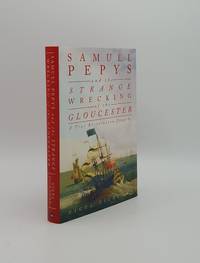 SAMUEL PEPYS AND THE STRANGE WRECKING OF THE GLOUCESTER A True Restoration Tragedy by PICKFORD Nigel