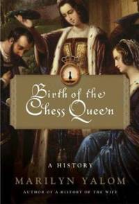 Birth of the Chess Queen : A History by Marilyn Yalom - 2004