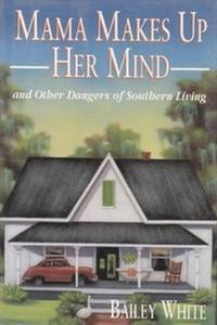 image of Mama Makes up Her Mind: And Other Dangers of Southern Living
