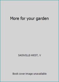 More for your garden by SACKVILLE-WEST, V - 1955