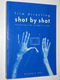 Film Directing Shot by Shot : Visualizing from Concept to Screen by Steven D. Katz - 1991