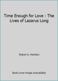 Time Enough for Love : The Lives of Lazarus Long