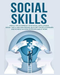 Social Skills: Useful tips to Improve Your Social Intelligence, Social Circle and Win Friends,...