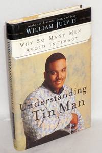Understanding the tin man; why so many avoid intimacy by William II July - Hardcover - 1999 - from Bolerium Books Inc., ABAA/ILAB (SKU: 139836)