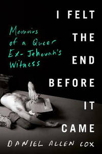 I Felt The End Before It Came: Memoirs of a Queer Ex-Jehovah's Witness