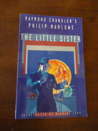 Raymond Chandler&#039;s Philip Marlowe:The Little Sister by Chandler, Raymond; Lark, Michael - 1997