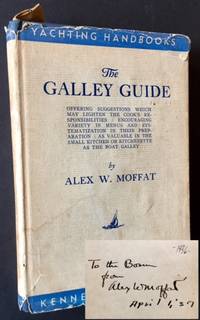 The Galley Guide: Offering Suggestions Which May Lighten the Cook&#039;s Responsibilities -- Encouraging Variety in Menus and Systematization in Their Preparation -- As Valuable in the Small Kitchen or Kitchenette as the Boat Galley by Alex W. Moffat - 1936