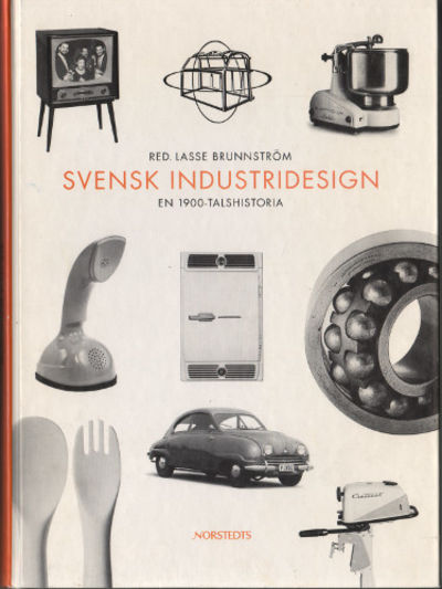 SVENSK INDUSTRIDESIGN. En 1900-talshistoria.
