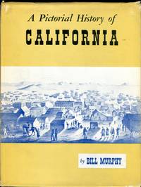 A Pictorial History of California by Murphy, Bill - 1958