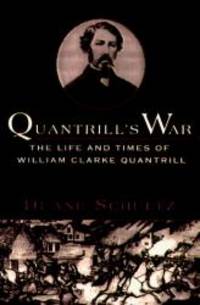 Quantrill&#039;s War: The Life and Times of William Clarke Quantrill 1837-1865 by Duane Schultz - 1996-09-06