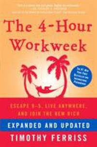 The 4-Hour Workweek, Expanded and Updated : Expanded and Updated, with over 100 New Pages of...