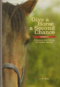 cover of GIVE A HORSE A SECOND CHANCE Adopting and Caring for Rescue Horses