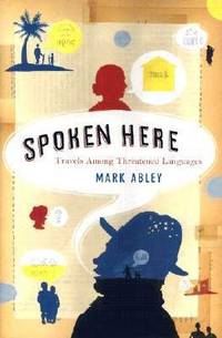 Spoken Here : Travels among Threatened Languages