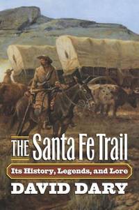 The Santa Fe Trail : Its History, Legends and Lore