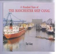 A Hundred Years of the Manchester Ship Canal by Ted Gray - 1994