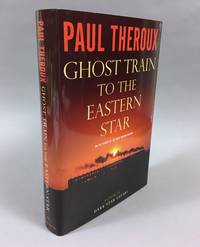 Ghost Train to the Eastern Star: On the Tracks of the Great Railway Bazaar by Theroux, Paul - 2008