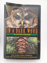 In a Dark Wood: The Fight over Forests and the Rising Tyranny of Ecology