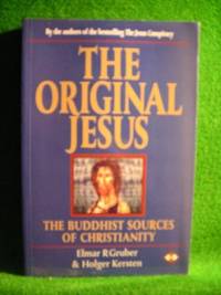 The Original Jesus: Buddhist Sources of Christianity