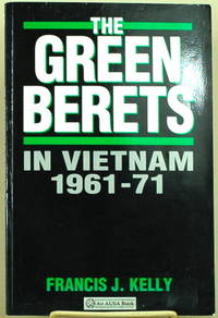 THE GREEN BERETS IN VIETNAM, 1961-71 by Kelly, Francis J - 1991