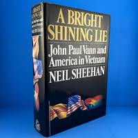 A Bright Shining Lie: John Paul Vann and America in Vietnam by Neil Sheehan - 1988