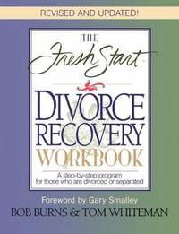 The Fresh Start Divorce Recovery Workbook : A Step-by-Step Program for Those Who Are Divorced or...