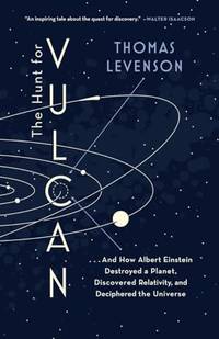 The Hunt for Vulcan: . . . and How Albert Einstein Destroyed a Planet, Discovered Relativity, and...