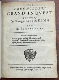 The FREE-HOLDERS GRAND INQUEST, Touching Our Sovereign Lord the King and His Parliament
