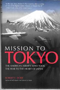 Mission to Tokyo: The American Airmen Who Took the War to the Heart of Japan