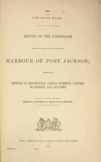 Report of the Commission appointed to inquire into the Condition of the Harbour of Port Jackson;...